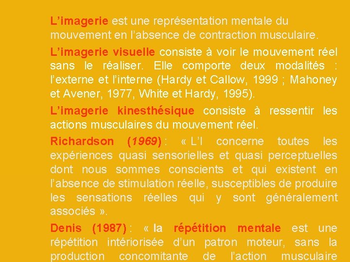 L’imagerie est une représentation mentale du mouvement en l’absence de contraction musculaire. L’imagerie visuelle