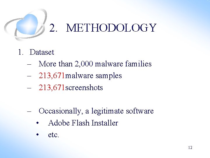 2. METHODOLOGY 1. Dataset – More than 2, 000 malware families – 213, 671 2. METHODOLOGY 1. Dataset – More than 2, 000 malware families – 213, 671