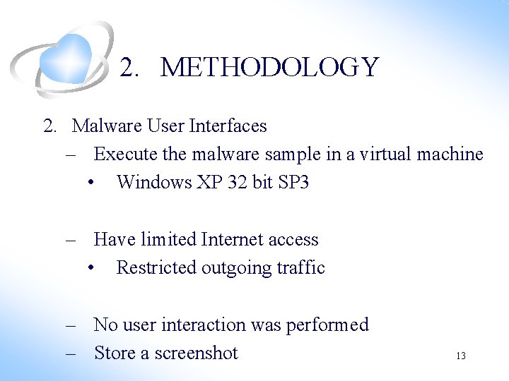 2. METHODOLOGY 2. Malware User Interfaces – Execute the malware sample in a virtual 2. METHODOLOGY 2. Malware User Interfaces – Execute the malware sample in a virtual