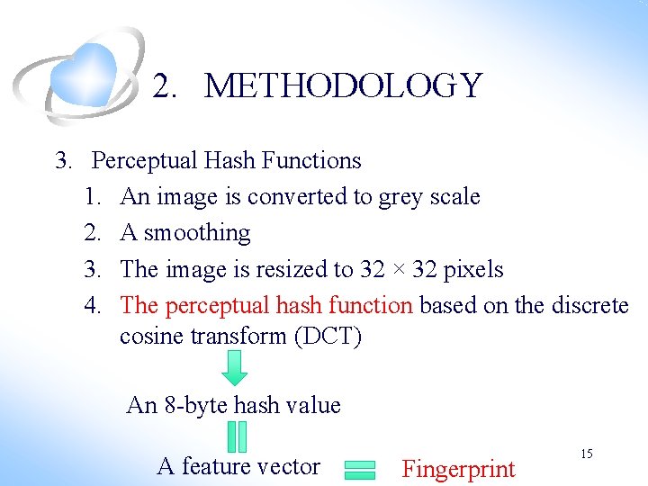 2. METHODOLOGY 3. Perceptual Hash Functions 1. An image is converted to grey scale 2. METHODOLOGY 3. Perceptual Hash Functions 1. An image is converted to grey scale