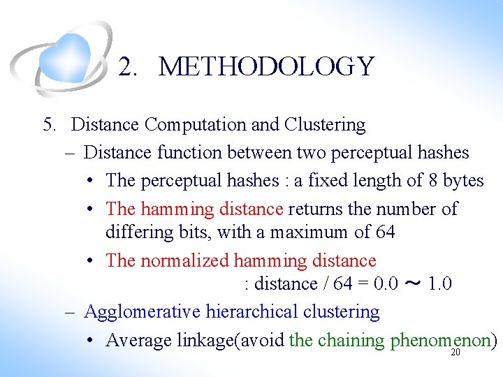 2. METHODOLOGY 5. Distance Computation and Clustering – Distance function between two perceptual hashes 2. METHODOLOGY 5. Distance Computation and Clustering – Distance function between two perceptual hashes