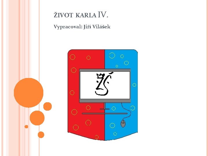 ŽIVOT KARLA IV. Vypracoval: Jiří Vilášek ŽIVOT KARLA IV. Vypracoval: Jiří Vilášek