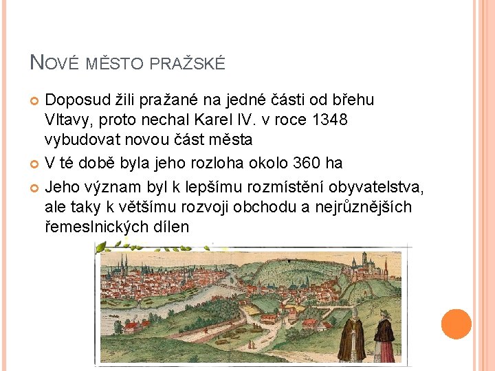 NOVÉ MĚSTO PRAŽSKÉ Doposud žili pražané na jedné části od břehu Vltavy, proto nechal NOVÉ MĚSTO PRAŽSKÉ Doposud žili pražané na jedné části od břehu Vltavy, proto nechal