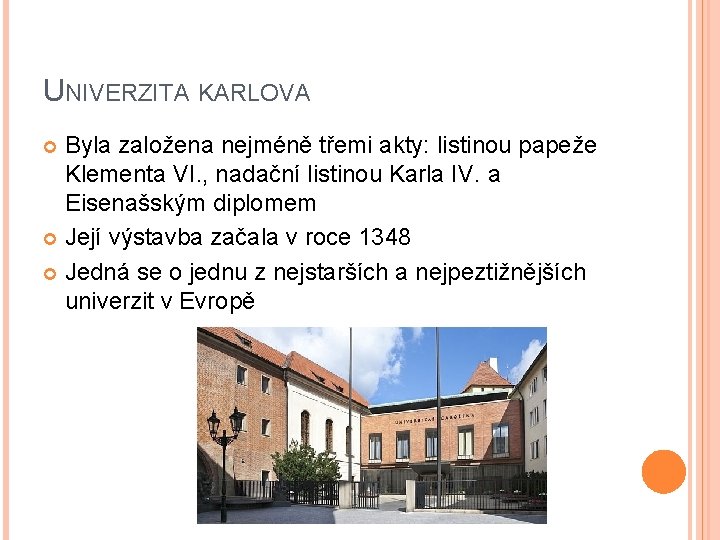 UNIVERZITA KARLOVA Byla založena nejméně třemi akty: listinou papeže Klementa VI. , nadační listinou UNIVERZITA KARLOVA Byla založena nejméně třemi akty: listinou papeže Klementa VI. , nadační listinou