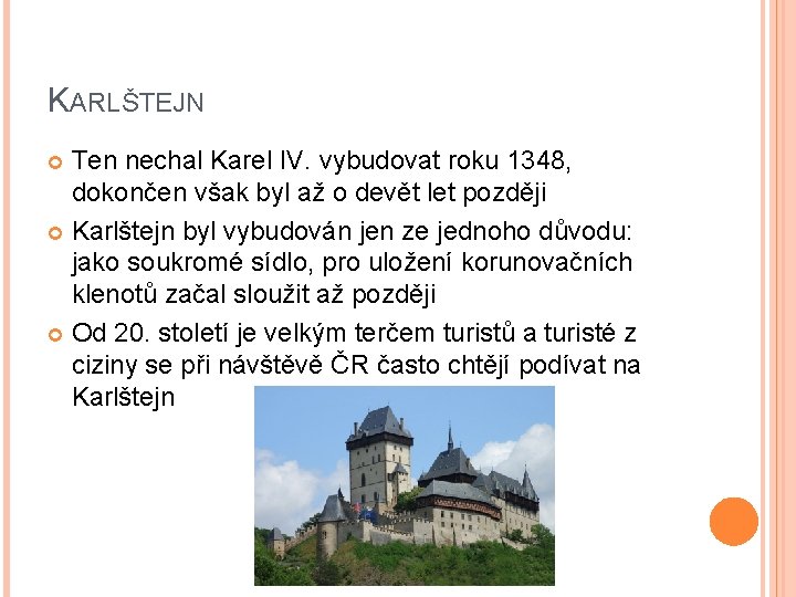 KARLŠTEJN Ten nechal Karel IV. vybudovat roku 1348, dokončen však byl až o devět KARLŠTEJN Ten nechal Karel IV. vybudovat roku 1348, dokončen však byl až o devět