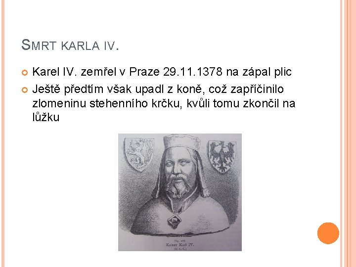 SMRT KARLA IV. Karel IV. zemřel v Praze 29. 11. 1378 na zápal plic SMRT KARLA IV. Karel IV. zemřel v Praze 29. 11. 1378 na zápal plic