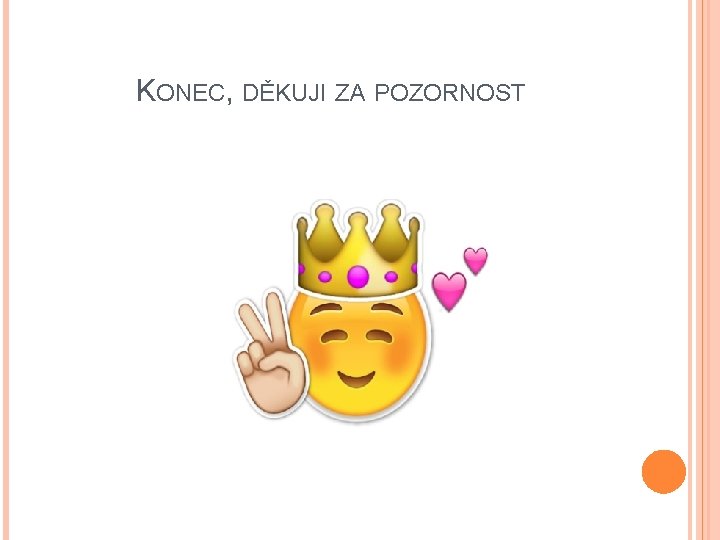 KONEC, DĚKUJI ZA POZORNOST KONEC, DĚKUJI ZA POZORNOST