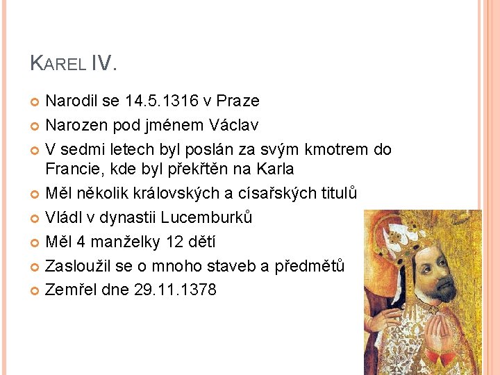 KAREL IV. Narodil se 14. 5. 1316 v Praze Narozen pod jménem Václav V KAREL IV. Narodil se 14. 5. 1316 v Praze Narozen pod jménem Václav V