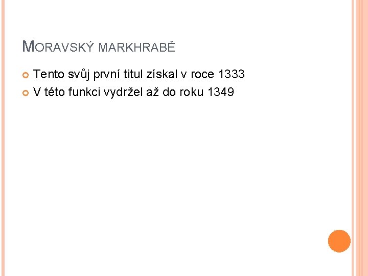 MORAVSKÝ MARKHRABĚ Tento svůj první titul získal v roce 1333 V této funkci vydržel MORAVSKÝ MARKHRABĚ Tento svůj první titul získal v roce 1333 V této funkci vydržel