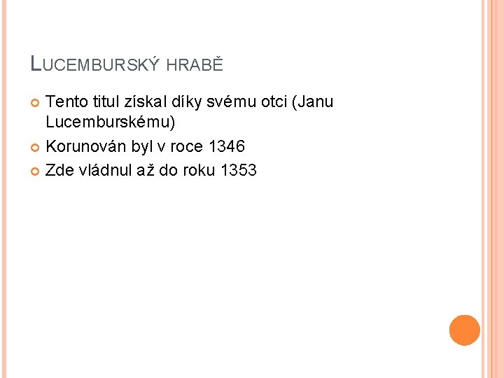 LUCEMBURSKÝ HRABĚ Tento titul získal díky svému otci (Janu Lucemburskému) Korunován byl v roce LUCEMBURSKÝ HRABĚ Tento titul získal díky svému otci (Janu Lucemburskému) Korunován byl v roce