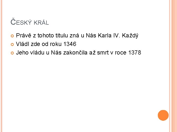 ČESKÝ KRÁL Právě z tohoto titulu zná u Nás Karla IV. Každý Vládl zde ČESKÝ KRÁL Právě z tohoto titulu zná u Nás Karla IV. Každý Vládl zde