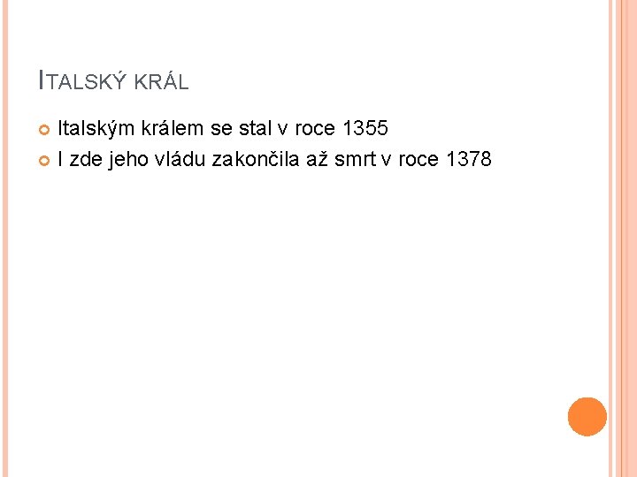 ITALSKÝ KRÁL Italským králem se stal v roce 1355 I zde jeho vládu zakončila ITALSKÝ KRÁL Italským králem se stal v roce 1355 I zde jeho vládu zakončila