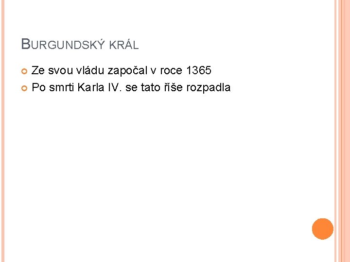 BURGUNDSKÝ KRÁL Ze svou vládu započal v roce 1365 Po smrti Karla IV. se BURGUNDSKÝ KRÁL Ze svou vládu započal v roce 1365 Po smrti Karla IV. se
