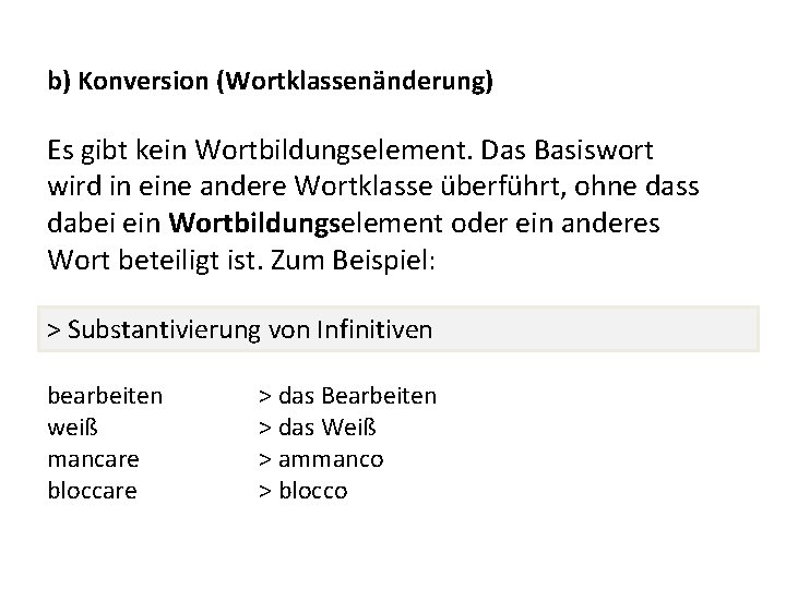 b) Konversion (Wortklassenänderung) Es gibt kein Wortbildungselement. Das Basiswort wird in eine andere Wortklasse