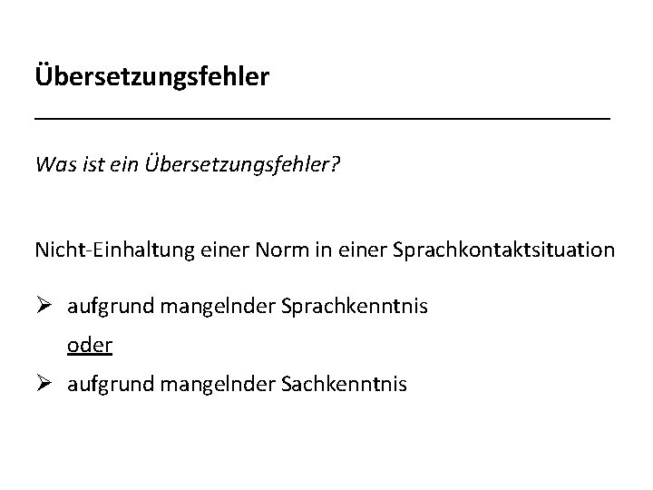 Übersetzungsfehler _________________________ Was ist ein Übersetzungsfehler? Nicht-Einhaltung einer Norm in einer Sprachkontaktsituation Ø aufgrund