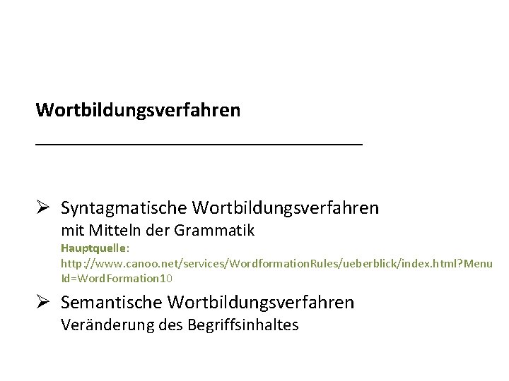 Wortbildungsverfahren ________________ Ø Syntagmatische Wortbildungsverfahren mit Mitteln der Grammatik Hauptquelle: http: //www. canoo. net/services/Wordformation.