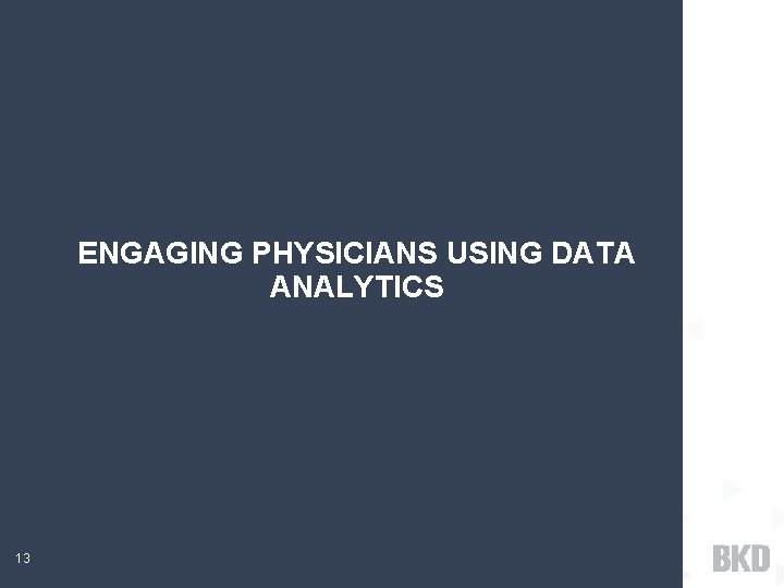 ENGAGING PHYSICIANS USING DATA ANALYTICS 13 