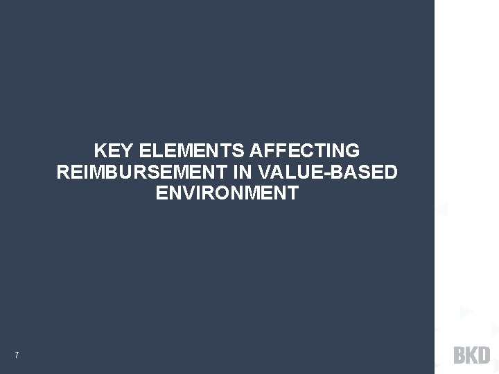 KEY ELEMENTS AFFECTING REIMBURSEMENT IN VALUE-BASED ENVIRONMENT 7 