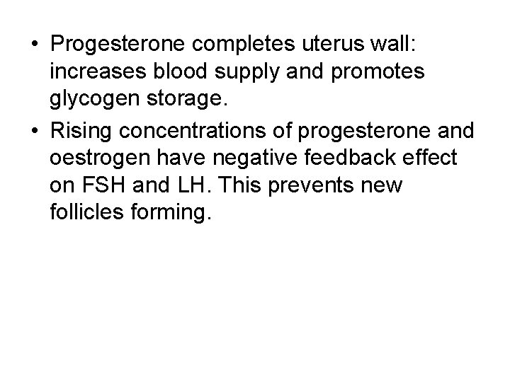  • Progesterone completes uterus wall: increases blood supply and promotes glycogen storage. •