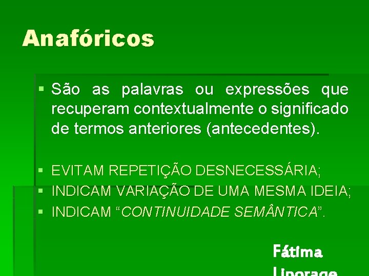 Anafóricos § São as palavras ou expressões que recuperam contextualmente o significado de termos Anafóricos § São as palavras ou expressões que recuperam contextualmente o significado de termos