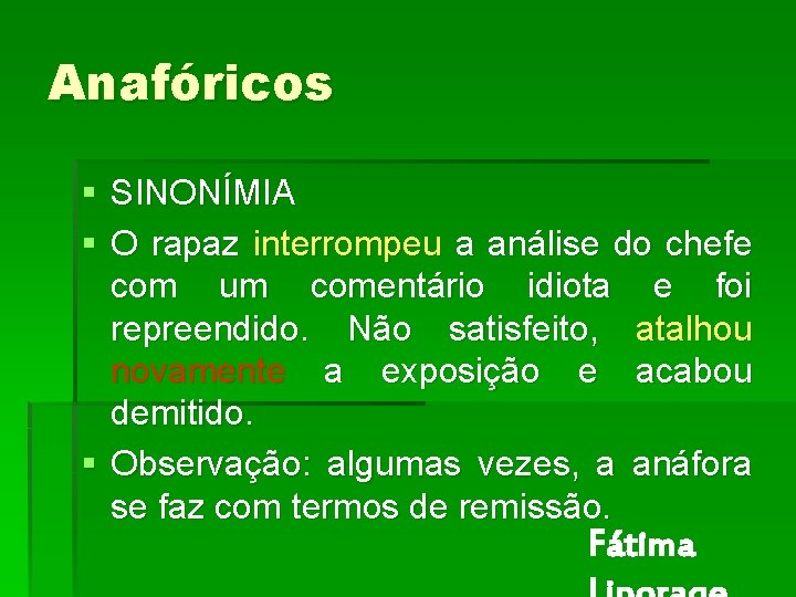 Anafóricos § SINONÍMIA § O rapaz interrompeu a análise do chefe com um comentário Anafóricos § SINONÍMIA § O rapaz interrompeu a análise do chefe com um comentário