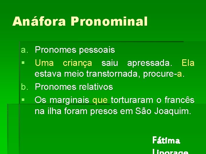 Anáfora Pronominal a. Pronomes pessoais § Uma criança saiu apressada. Ela estava meio transtornada, Anáfora Pronominal a. Pronomes pessoais § Uma criança saiu apressada. Ela estava meio transtornada,