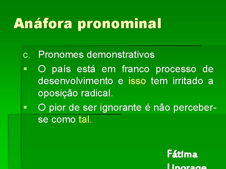 Anáfora pronominal c. Pronomes demonstrativos § O país está em franco processo de desenvolvimento Anáfora pronominal c. Pronomes demonstrativos § O país está em franco processo de desenvolvimento