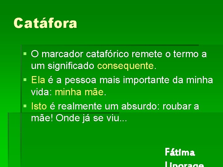 Catáfora § O marcador catafórico remete o termo a um significado consequente. § Ela Catáfora § O marcador catafórico remete o termo a um significado consequente. § Ela