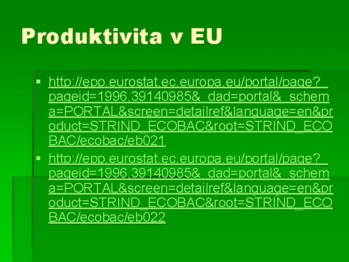 Produktivita v EU § http: //epp. eurostat. ec. europa. eu/portal/page? _ pageid=1996, 39140985&_dad=portal&_schem a=PORTAL&screen=detailref&language=en&pr