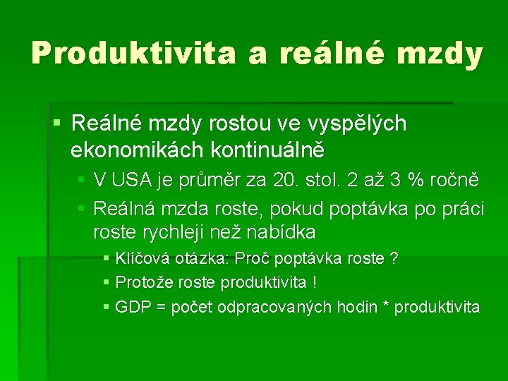 Produktivita a reálné mzdy § Reálné mzdy rostou ve vyspělých ekonomikách kontinuálně § V