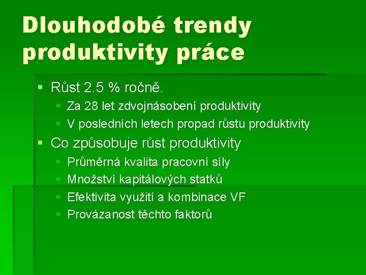 Dlouhodobé trendy produktivity práce § Růst 2. 5 % ročně. § Za 28 let