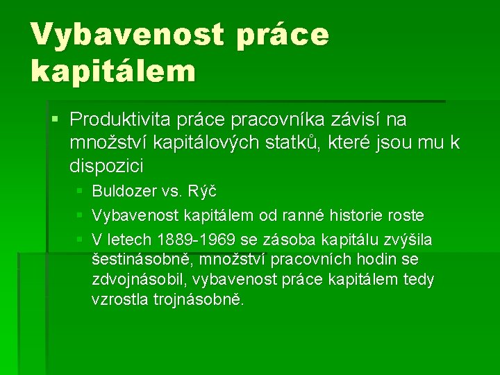 Vybavenost práce kapitálem § Produktivita práce pracovníka závisí na množství kapitálových statků, které jsou