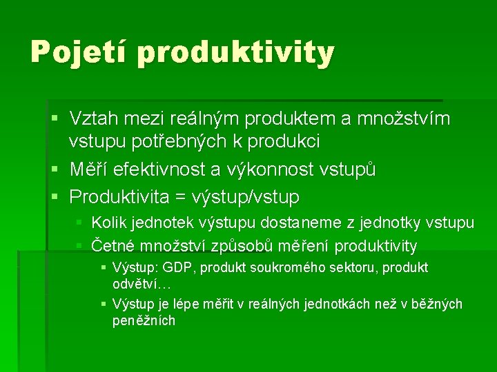 Pojetí produktivity § Vztah mezi reálným produktem a množstvím vstupu potřebných k produkci §