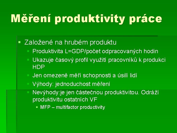 Měření produktivity práce § Založené na hrubém produktu § Produktivita L=GDP/počet odpracovaných hodin §