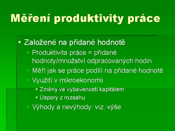 Měření produktivity práce § Založené na přidané hodnotě § Produktivita práce = přidané hodnoty/množství