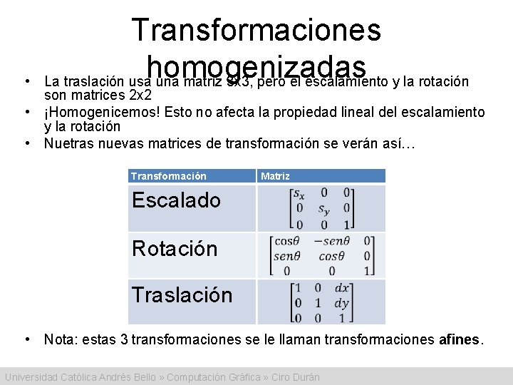  • Transformaciones homogenizadas La traslación usa una matriz 3 x 3, pero el
