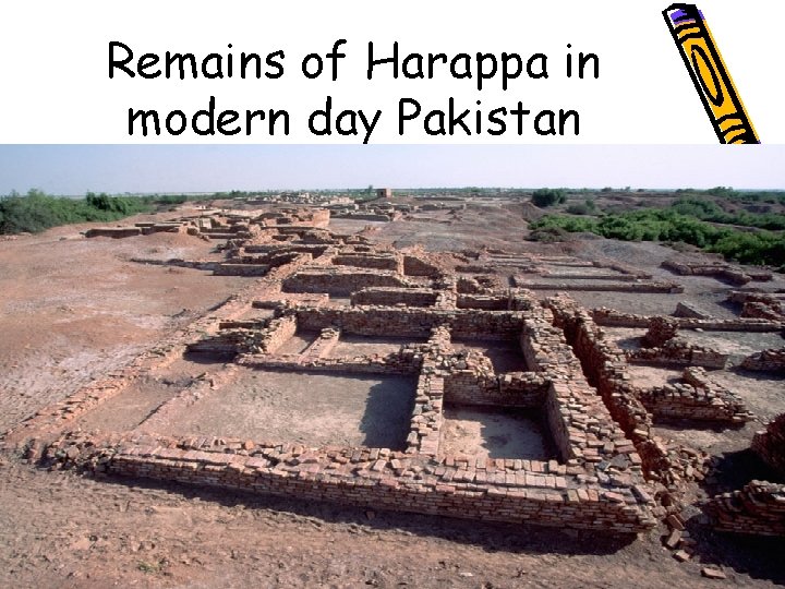 Remains of Harappa in modern day Pakistan 