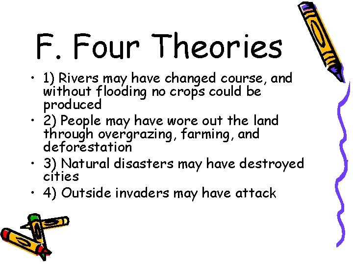 F. Four Theories • 1) Rivers may have changed course, and without flooding no