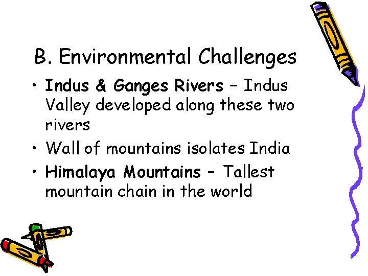 B. Environmental Challenges • Indus & Ganges Rivers – Indus Valley developed along these