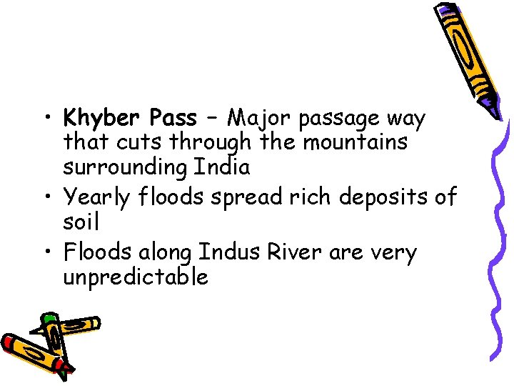  • Khyber Pass – Major passage way that cuts through the mountains surrounding