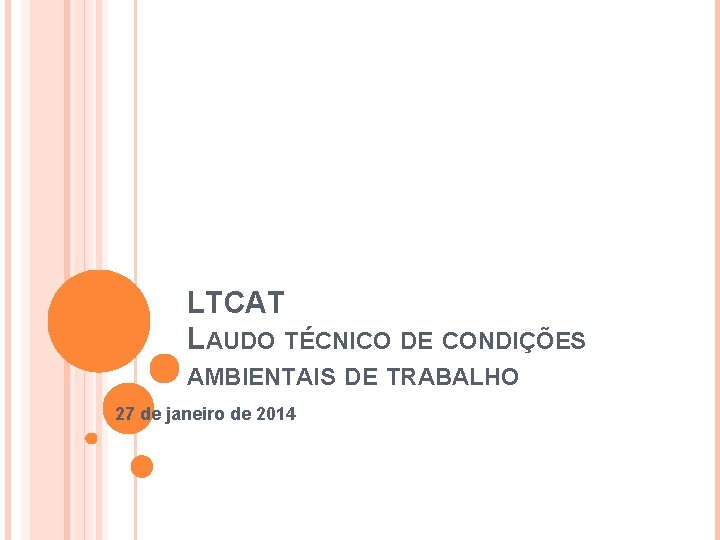 LTCAT LAUDO TÉCNICO DE CONDIÇÕES AMBIENTAIS DE TRABALHO 27 de janeiro de 2014 