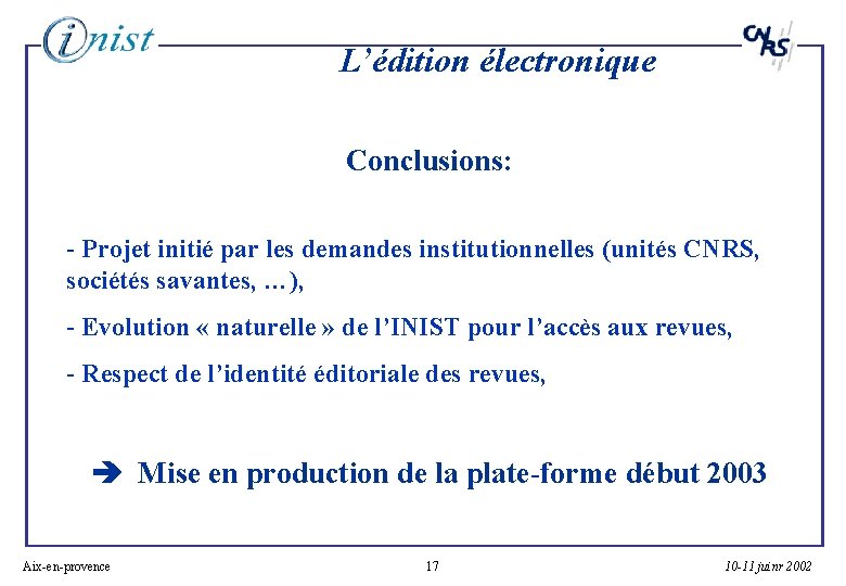 L’édition électronique Conclusions: - Projet initié par les demandes institutionnelles (unités CNRS, sociétés savantes,