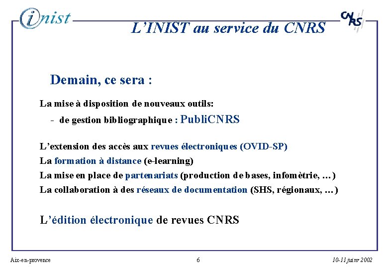 L’INIST au service du CNRS Demain, ce sera : La mise à disposition de