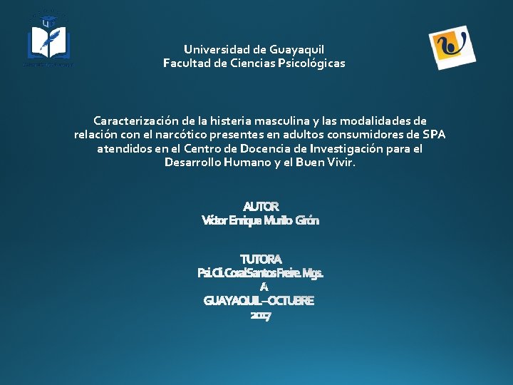 Universidad de Guayaquil Facultad de Ciencias Psicológicas Caracterización de la histeria masculina y las