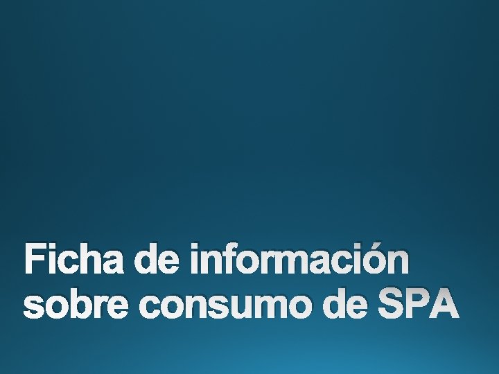 Ficha de información sobre consumo de SPA 