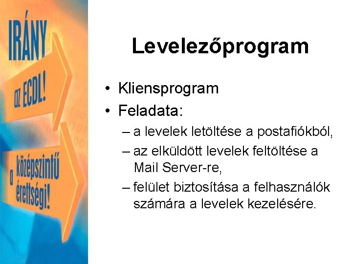 Levelezőprogram • Kliensprogram • Feladata: – a levelek letöltése a postafiókból, – az elküldött