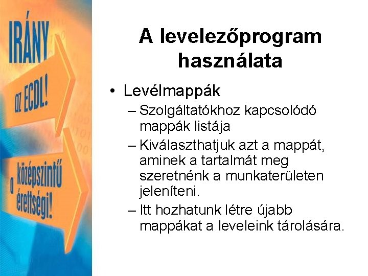 A levelezőprogram használata • Levélmappák – Szolgáltatókhoz kapcsolódó mappák listája – Kiválaszthatjuk azt a