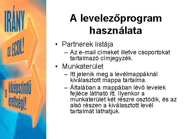 A levelezőprogram használata • Partnerek listája – Az e-mail címeket illetve csoportokat tartalmazó címjegyzék.
