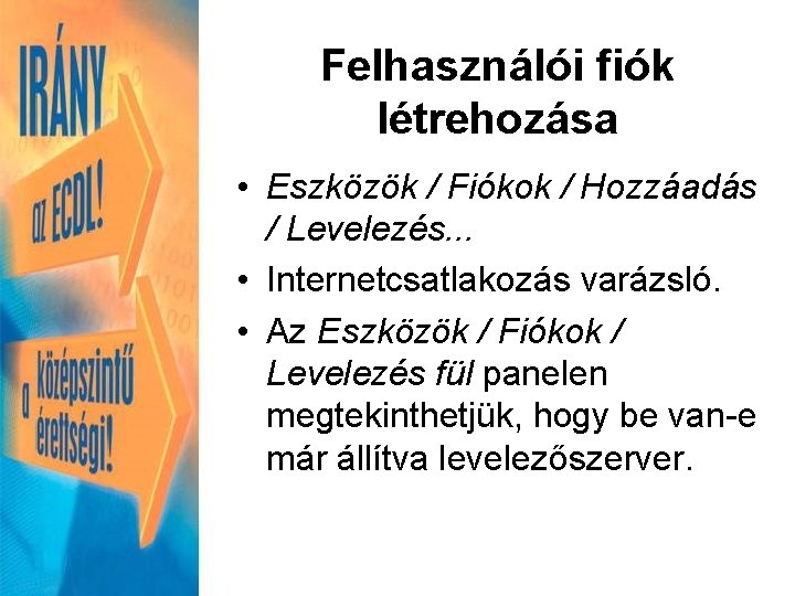 Felhasználói fiók létrehozása • Eszközök / Fiókok / Hozzáadás / Levelezés. . . •