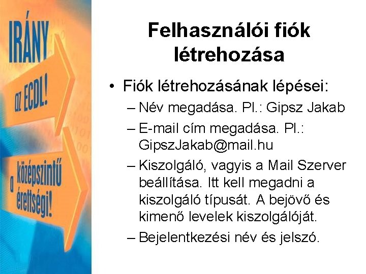 Felhasználói fiók létrehozása • Fiók létrehozásának lépései: – Név megadása. Pl. : Gipsz Jakab